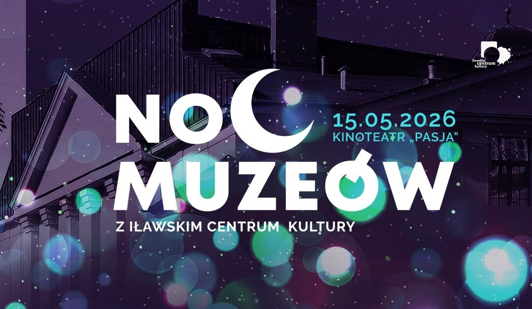 Noc Muzeów w IŁAWIE!